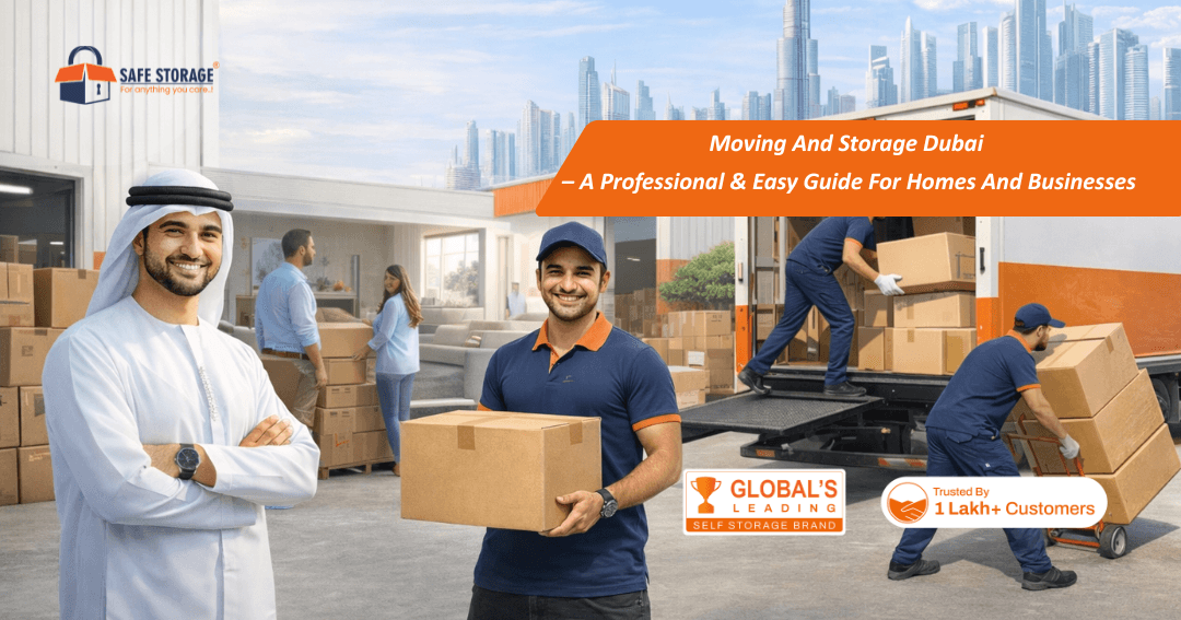 Moving And Storage Dubai – A Professional and Easy Guide for Homes and Businesses