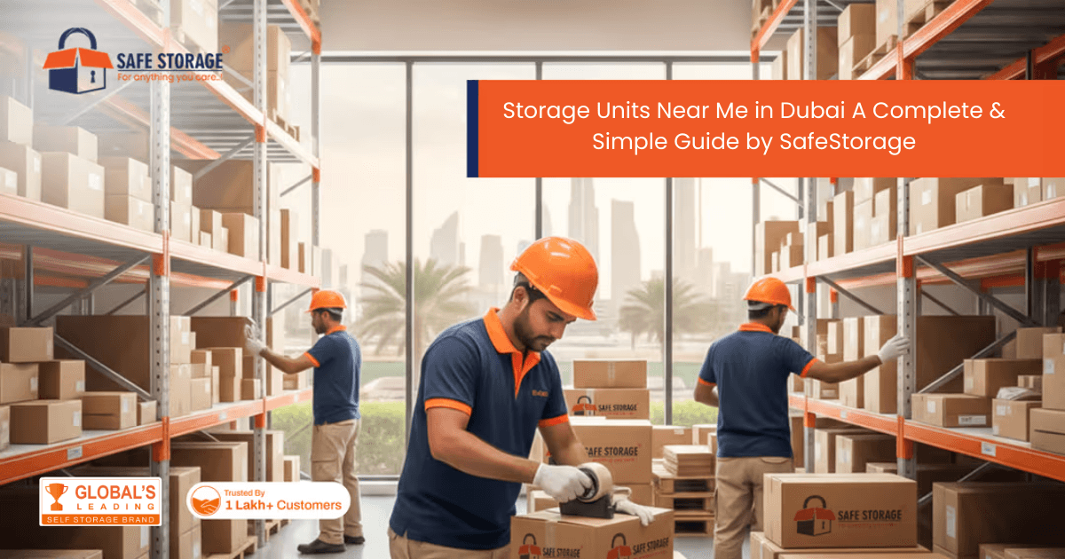 Storage Units Near Me in Dubai – A Complete & Simple Guide by SafeStorage