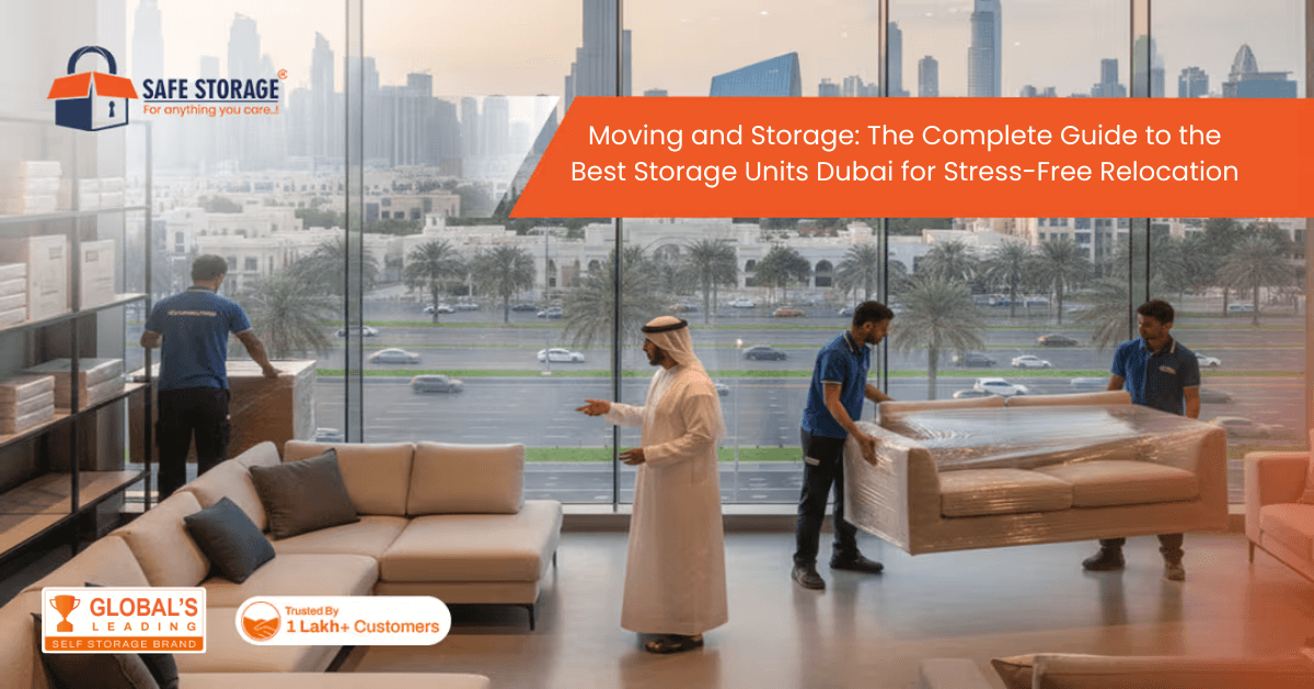 Moving and Storage: The Complete Guide to the Best Storage Units Dubai for Stress-Free Relocation